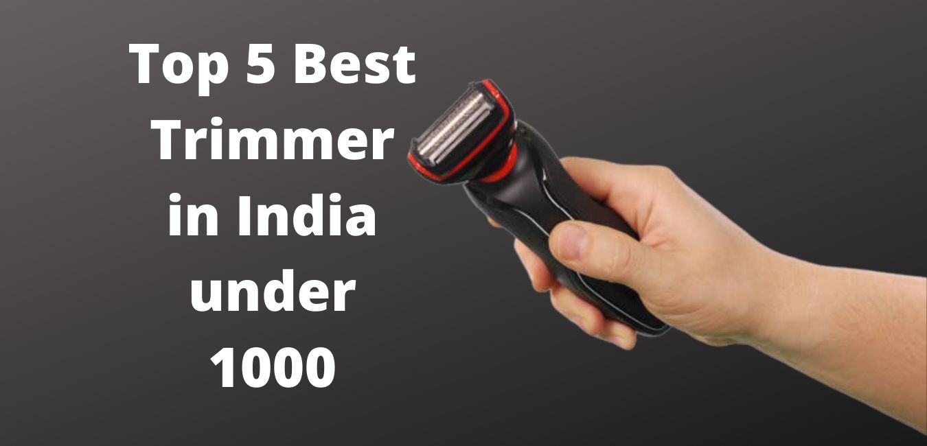 Top 5 Best Trimmer in India under 1000